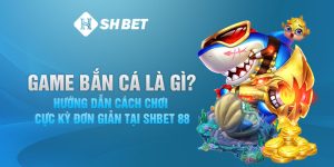 Game-Ban-Ca-La-Gi-Huong-Dan-Cach-Choi-Cuc-Ky-Don-Gian-Tai-Shbet-88