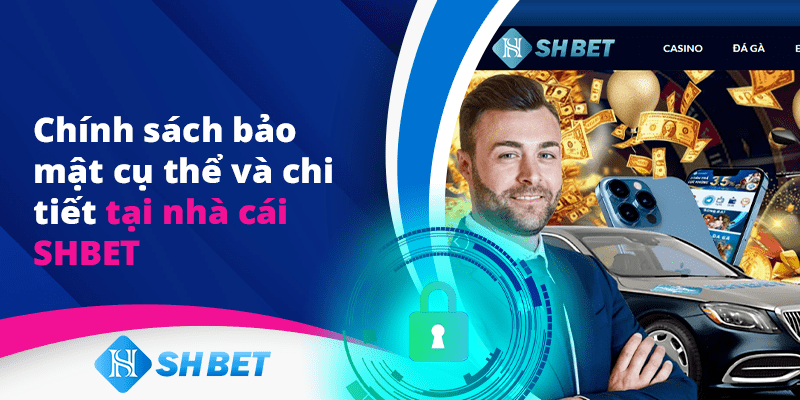 Giới thiệu qua về chính sách bảo mật của Shbet