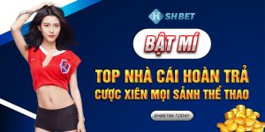 SHBET-Bật Mí Nhà Cái Hoàn Trả Cược Xiên Mọi Sảnh Thể Thao