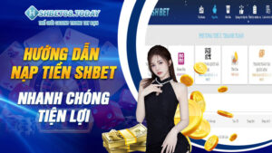 Hướng dẫn nạp tiền Shbet, nhanh chóng, tiện lợi