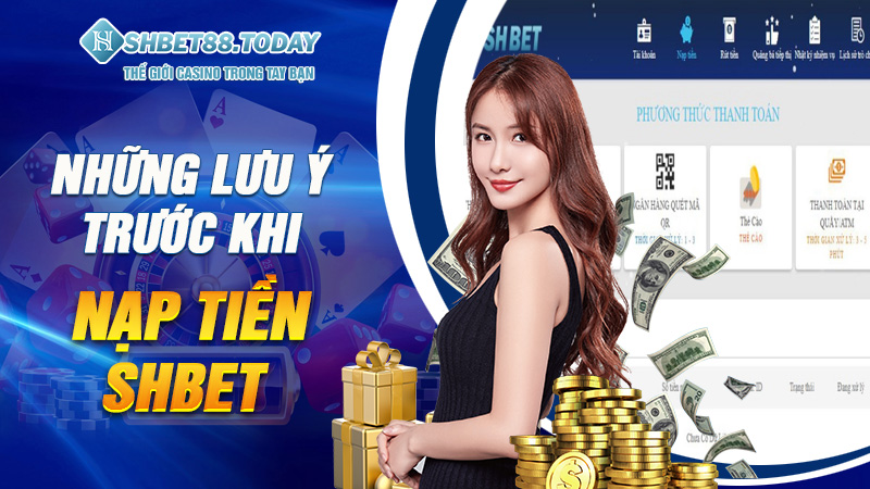 Những lưu ý trước khi nạp tiền Shbet 